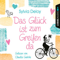 Das Glück ist zum Greifen da (Gekürzt) - Sylvia Deloy - Hörbuch