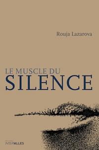 Le Muscle du silence - Rouja Lazarova - E-Book