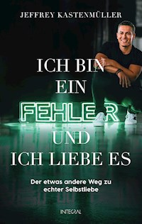 Ich bin ein Fehler, und ich liebe es - Jeffrey Kastenmüller - E-Book