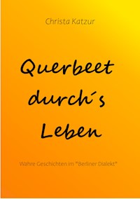 Querbeet durch´s Leben - Christa Katzur - E-Book