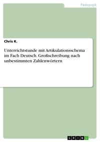 Unterrichtstunde mit Artikulationsschema im Fach Deutsch. Großschreibung nach unbestimmten Zahlenwörtern - Chris K. - E-Book