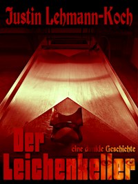 Der Leichenkeller - Justin Lehmann-Koch - E-Book