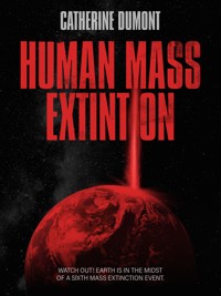HUMAN MASS EXTINTION - Catherine Dumont - E-Book