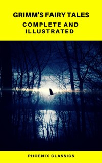 Grimm's Fairy Tales: Complete and Illustrated (Best Navigation, Active TOC) (Pheonix Classics) - Grimm Jacob - E-Book