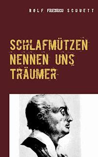 Schlafmützen nennen uns Träumer - Rolf Friedrich Schuett - E-Book