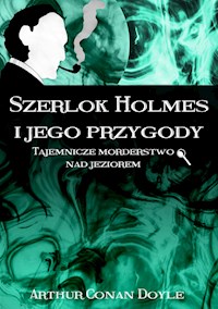 Szerlok Holmes i jego przygody. Tajemnicze morderstwo nad jeziorem - Arthur Conan Doyle - E-Book