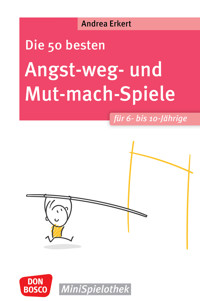 Die 50 besten Angst-weg- und Mut-mach-Spiele für 6- bis 10-Jährige - ebook - Andrea Erkert - E-Book
