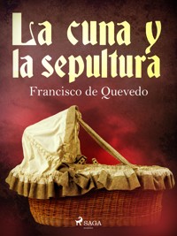 La cuna y la sepultura - Francisco de Quevedo - E-Book