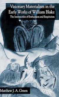 Visionary Materialism in the Early Works of William Blake - M. Green - E-Book