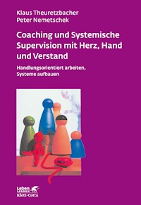 Coaching und Systemische Supervision mit Herz, Hand und Verstand (Leben Lernen, Bd. 225) - Klaus Theuretzbacher - E-Book