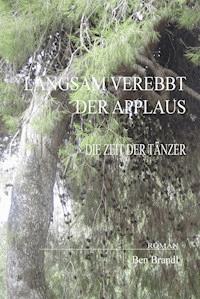LANGSAM VEREBBT DER APPLAUS - Ben Brandl - E-Book