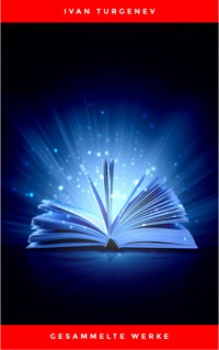 Gesammelte Werke: Romane + Erzählungen + Gedichte in Prosa (83 Titel in einem Buch - Vollständige deutsche Ausgaben): Väter und Söhne + Aufzeichnungen ... Liebe + Gespenster und viel mehr - Ivan Turgenev - E-Book