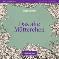 Das alte Mütterchen - Märchenstunde, Folge 6 (Ungekürzt) - Brüder Grimm - Hörbuch