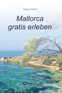 Mallorca gratis erleben - Tatjana Resch - E-Book