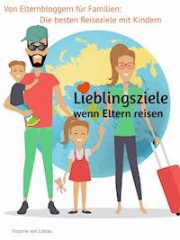 Lieblingsziele - wenn Eltern reisen - Victoria von Lützau - kostenlos E-Book