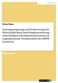 Leistungssteigerung und Verbesserung der Wirtschaftlichkeit durch Implementierung eines beleglosen Kommissioniersystems im Logistikzentrum Neudietendorf der REWE Zentral AG - Silvio Marx - E-Book