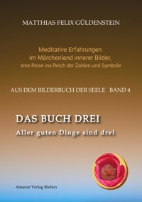 DAS BUCH DREI; Dreiteilung allgemein; Seelenmodelle der Psychologie, Grimm-Märchen von der Kristallkugel; Tierkreiszeichen Krebs und Steinbock; - Matthias Felix Güldenstein - E-Book