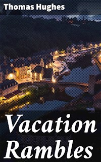 Vacation Rambles - Thomas Hughes - E-Book