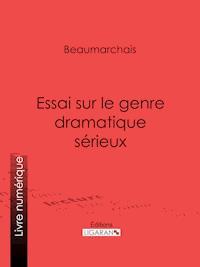 Essai sur le genre dramatique sérieux - Pierre Augustin Caron de Beaumarchais - E-Book