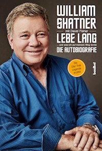 Lebe Lang ... und was ich auf meinem Weg lernte - William Shatner - E-Book