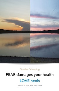 FEAR damages your health - LOVE heals - Gunther Scheuring - E-Book