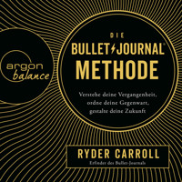 Die Bullet-Journal-Methode - Verstehe deine Vergangenheit, ordne deine Gegenwart, gestalte deine Zukunft (ungekürzt) - Ryder Carroll - Hörbuch