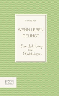 Wenn Leben gelingt - Franz Alt - E-Book