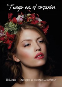 Fuego en el corazón - Enrique G. Espínola Suárez - E-Book