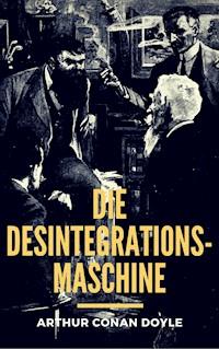 Die Desintegrationsmaschine - Arthur Conan Doyle - E-Book