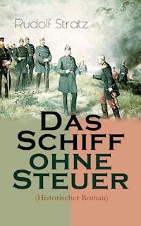 Das Schiff ohne Steuer (Historischer Roman) - Rudolf Stratz - E-Book
