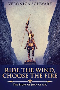 Ride The Wind, Choose The Fire - Veronica Schwarz - E-Book