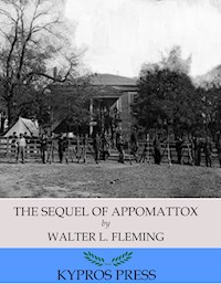 The Sequel of Appomattox: A Chronicle of the Reunion of the States - Walter L. Fleming - E-Book