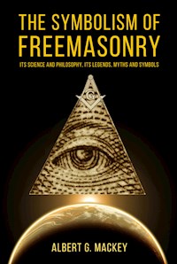 The Symbolism of Freemasonry - Albert G. Mackey - E-Book