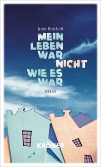Mein Leben war nicht, wie es war - Jutta Reichelt - E-Book