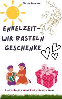 Enkelzeit- wir basteln Geschenke - Christa Baumann - E-Book