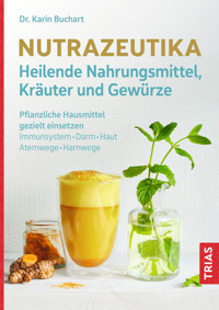 Nutrazeutika - Heilende Nahrungsmittel, Kräuter und Gewürze - Karin Buchart - E-Book