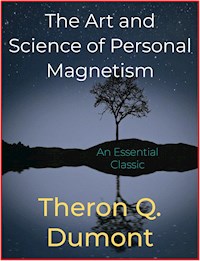 The Art and Science of Personal Magnetism - Theron Q. Dumont - E-Book