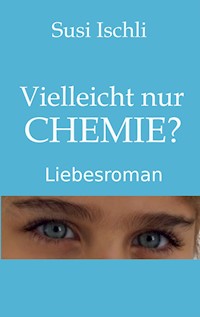 Vielleicht nur CHEMIE - Susi Ischli - E-Book