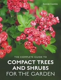 The Complete Guide to Compact Trees and Shrubs - Duncan Coombs - E-Book