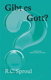 Gibt es Gott? - R. C. Sproul - E-Book