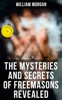 The Mysteries and Secrets of Freemasons Revealed - William Morgan - E-Book