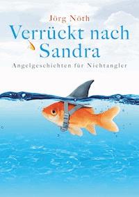 Verrückt nach Sandra - Jörg Nöth - E-Book