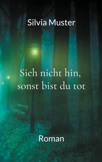 Sieh nicht hin, sonst bist du tot - Silvia Muster - E-Book