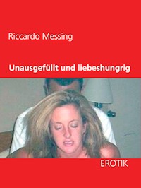 Unausgefüllt und liebeshungrig - Riccardo Messing - E-Book