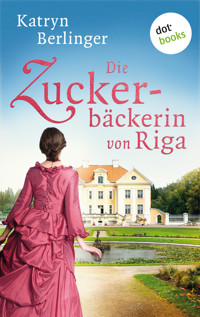 Die Zuckerbäckerin von Riga - Katryn Berlinger - E-Book