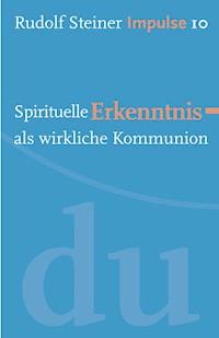 Spirituelle Erkenntnis als wirkliche Kommunion - Rudolf Steiner - E-Book