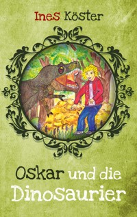 Oskar und die Dinosaurier - Ines Köster - E-Book