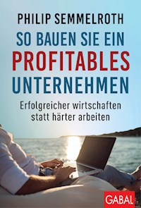 So bauen Sie ein profitables Unternehmen - Philip Semmelroth - E-Book