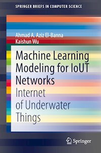 Machine Learning Modeling for IoUT Networks - Ahmad A. Aziz El-Banna - E-Book