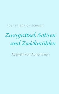 Zwergrätsel, Satiren und Zwickmühlen - Rolf Friedrich Schuett - E-Book